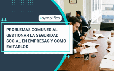 Problemas comunes al gestionar la seguridad social en empresas y cómo evitarlos