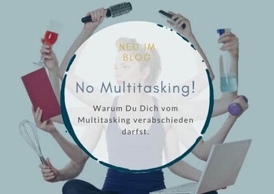 5 Gründe, warum du dich vom Multitasking verabschieden darfst