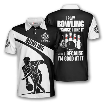Custom Bowling Shirt: I Play Bowling Because I Like It