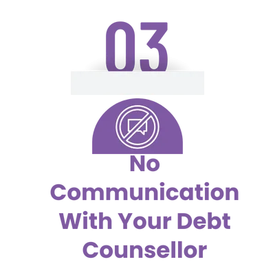 Mistake #3: Lack of Communication With Your Debt Counsellor Debt Counsellor Communication, Purple icon featuring the number "03" at the top, with a symbol of a crossed-out chat bubble below it, and the text “No Communication With Your Debt Counsellor” underneath.