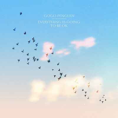 0196587699512 Gogo Penguin-Everything Is Going To Be OK   Xxim Records LP   AT  NOVA