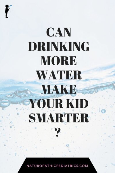 Can drinking more water make your kid smarter? Dr. Martin from Naturopathic Pediatrics explains