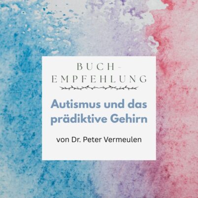 Literaturempfehlung: Autismus und das prädiktive Gehirn von Dr. Peter Vermeulen