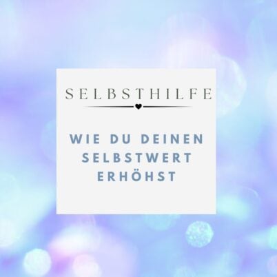 Wie du deinen Selbstwert steigern kannst