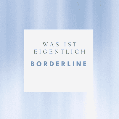 Was steckt wirklich hinter der Borderline-Persönlichkeitsstörung?