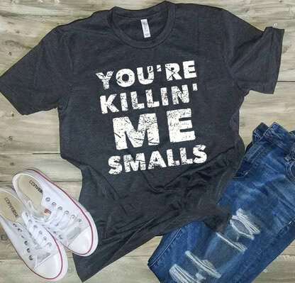 you're killing me smalls baseball shirt