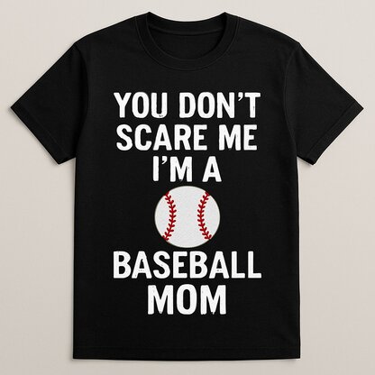 You Don’t Scare Me, I’m a Baseball Mom Shirt | Baseball Mom Tee, Sweatshirt, Hoodie & Long Sleeve