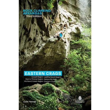 Rock Climbing Arkansas: Third Edition - Eastern Crags
