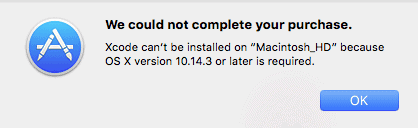 Error message: Xcode can't be installed on "Macintosh HD" because OS X version 10.14.3 or later is required.