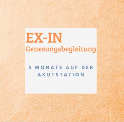 5 Monate als Genesungsbegleiterin auf der Akutstation