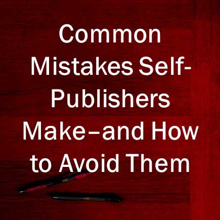 Common Mistakes Self-Publishers Make and How to Avoid them