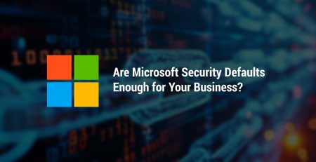 Microsoft Security Defaults Enough