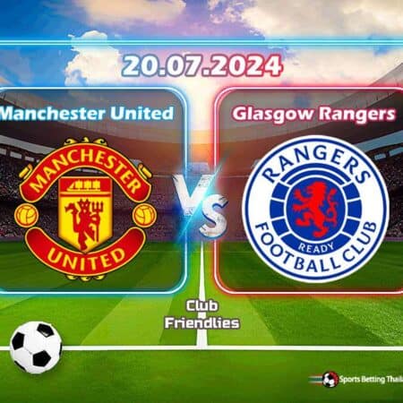 พรีวิว กลาสโกว์ เรนเจอร์ส vs แมนเชสเตอร์ ยูไนเต็ด