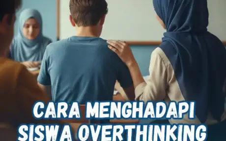 Cara menghadapi siswa overthinking di kelas dengan pendekatan empatik tanpa memarahi