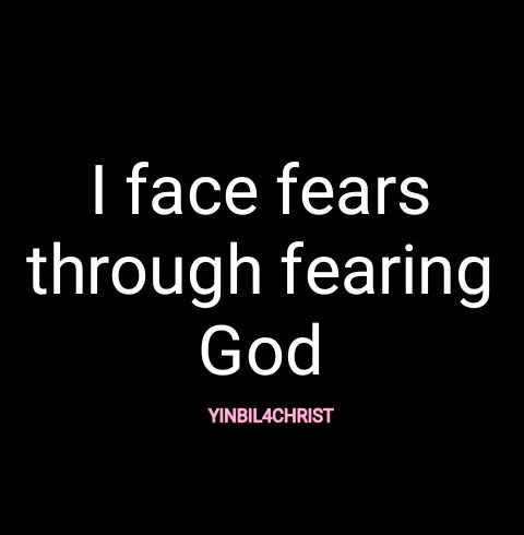 I face fears through fearing God