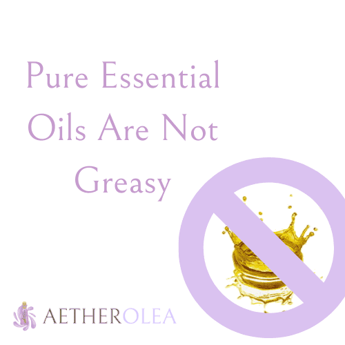 Pure Essential Oils Are Not Greasy 