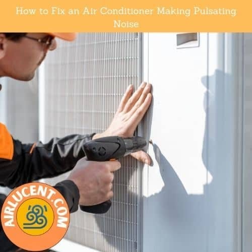 How to Fix an Air Conditioner Making Pulsating Noise