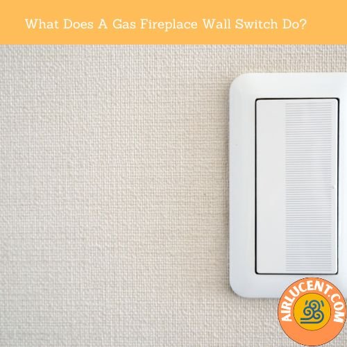 What Does A Gas Fireplace Wall Switch Do?