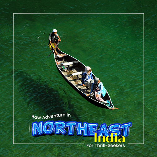 Raw Adventure In Northeast India For Thrill-Seekers