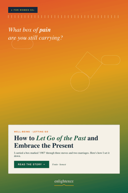 How to Let Go of the Past and Embrace the Present 04 Landing, inspiration for women over 50 | enlightenzz