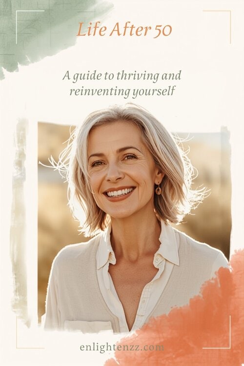 Life After 50, a guide to thriving and reinventing yourself | enlightenzz