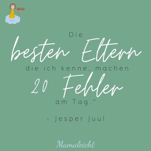 Die besten Eltern, die ich kenne, machen 20 Fehler am Tag." - Jesper Juul