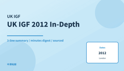 UK IGF 2012 — In-Depth Report: Minutes Digest & 3-Line Summary