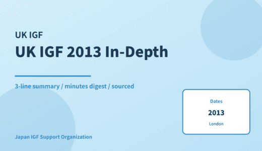 UK IGF 2013 — In-Depth Report: Minutes Digest & 3-Line Summary