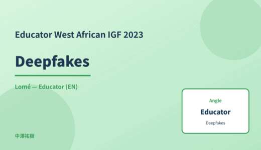 Educator: Deepfakes — West African IGF 2023 Lomé