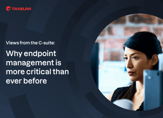 Views from the c-suite: why endpoint management is more critical than ever before