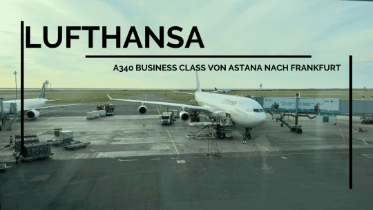 Lufthansa A340 Business Class von Astana nach Frankfurt