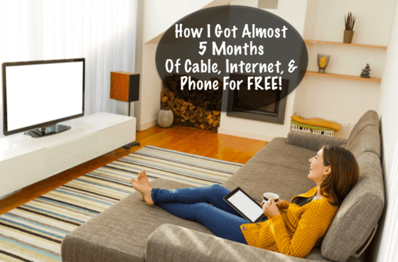 How I Got Almost 5 Months Of Cable, Internet, & Phone For FREE!