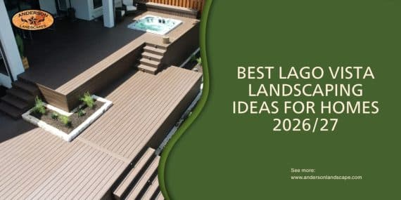 Best Lago Vista Landscaping Ideas for Homes 2026/27