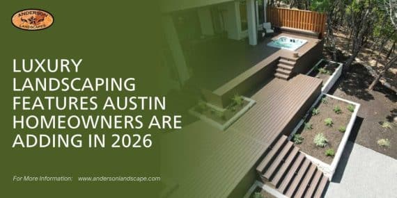 Luxury Landscaping Features Austin Homeowners Are Adding in 2026