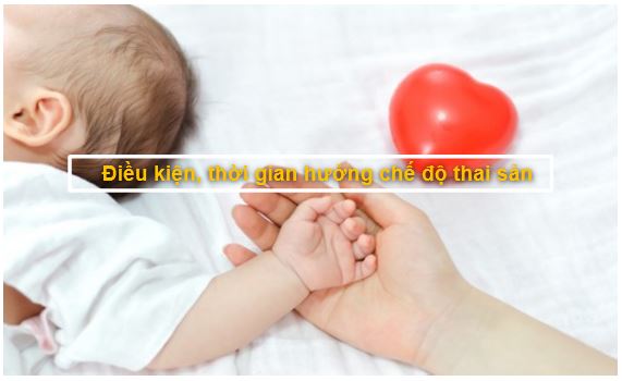 Điều kiện, thời gian hưởng chế độ thai sản