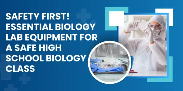 Safety First! Essential Biology Lab Equipment for a Safe High School Biology Class