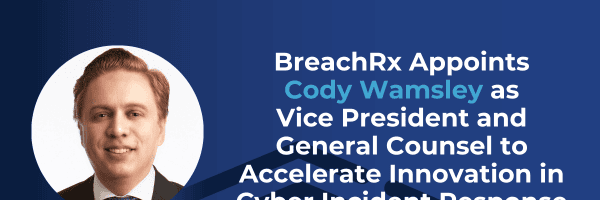 Press Release | BreachRx Appoints Cody Wamsley as Vice President and General Counsel to Accelerate Innovation in Cyber Incident Response