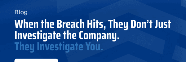 BreachRx Blog - When the Breach Hits, They Don’t Just Investigate the Company. They Investigate You. | Read Now
