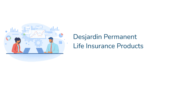 desjardin permanent life insurance offer a basic and personalized insurance package, but also includes a universal and permanent life insurance options