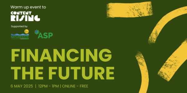 Image for the event titled Financing the Future, with the date of 6th May at 12pm, and logos for contributors - ASP, Content Rising, and Naturesave