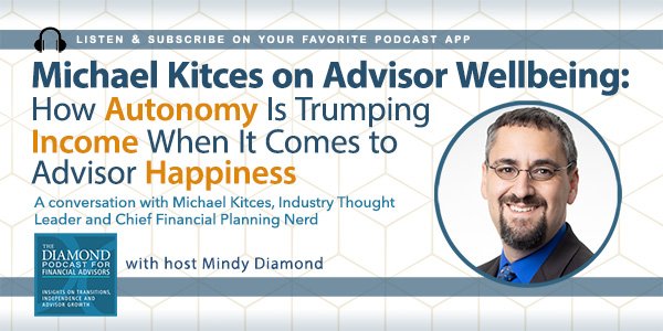 Michael Kitces on Advisor Wellbeing: How Autonomy Is Trumping Income When It Comes to Advisor Happiness