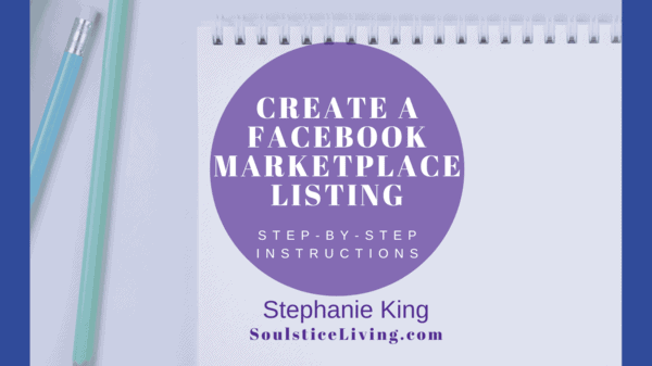 Create a Facebook marketplace listing step-by-step instructions by Stephanie King for effective online selling.