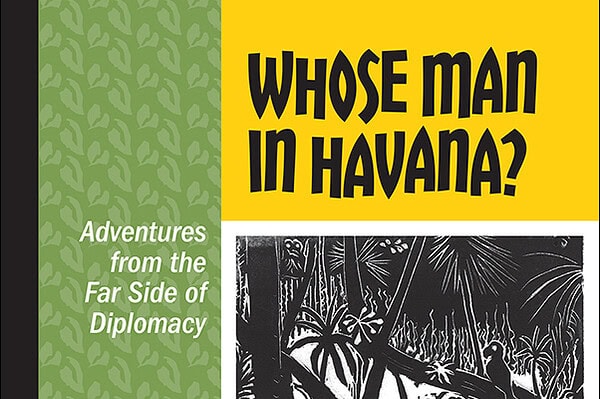 Book Cover for: Whose Man in Havana? Adventures from the Far Side of Diplomacy