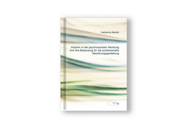 Intuition in der psychosozialen Beratung und ihre Bedeutung für die professionelle Beziehungsgestaltung