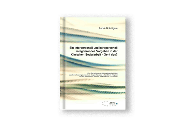 Ein interpersonell und intrapersonell integrierendes Vorgehen in der Klinischen Sozialarbeit … Geht das?