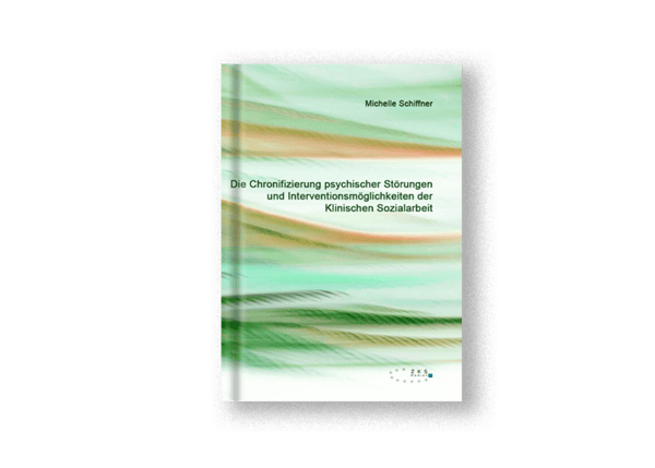 Die Chronifizierung psychischer Störungen und Interventionsmöglichkeiten der Klinischen Sozialarbeit
