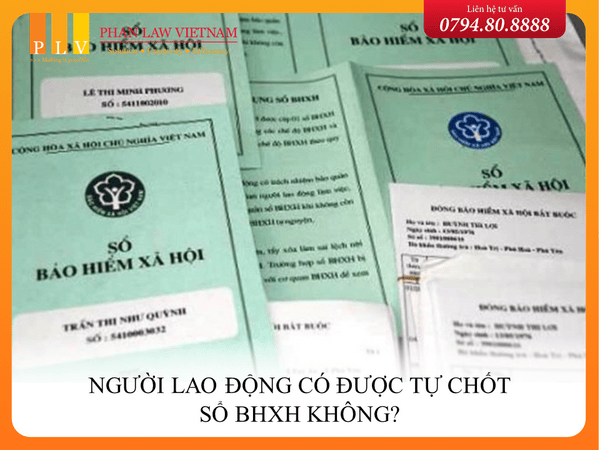 Người lao động có được tự chốt sổ BHXH không?