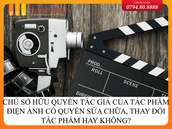 Chủ sở hữu quyền tác giả của tác phẩm điện ảnh có quyền sửa chữa, thay đổi tác phẩm hay không?