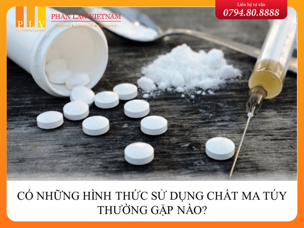 Có những hình thức sử dụng chất ma túy thường gặp nào?