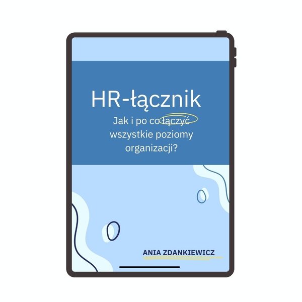 Okładka e-booka: HR łącznik. Jak i po co łączyć wszystkie poziomy organizacji? Widok na tablecie